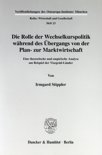 Die Rolle der Wechselkurspolitik während des Übergangs von der Plan- zur Marktwirtschaft: Eine theoretische und empirische Analyse am Beispiel der Visegrád-Länder