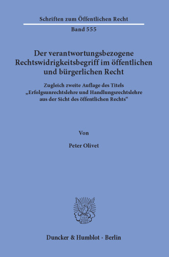 Der verantwortungsbezogene Rechtswidrigkeitsbegriff im öffentlichen und bürgerlichen Recht: Neuorientierung und Fortführung der Rechtswidrigkeitsdiskussion über die Antithetik von Erfolgsunrechtslehre und Handlungsunrechtslehre hinaus