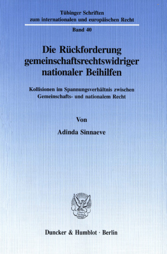 Die Rückforderung gemeinschaftsrechtswidriger nationaler Beihilfen: Kollisionen im Spannungsverhältnis zwischen Gemeinschafts- und nationalem Recht