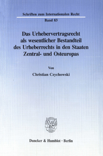 Das Urhebervertragsrecht als wesentlicher Bestandteil des Urheberrechts in den Staaten Zentral- und Osteuropas: Eine Untersuchung der neuen Urheberrechtsgesetze in den Staaten Polen, Rußland, Bulgarien und Slowenien