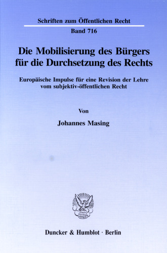 Die Mobilisierung des Bürgers für die Durchsetzung des Rechts: Europäische Impulse für eine Revision der Lehre vom subjektiv-öffentlichen Recht