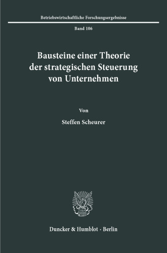 Bausteine einer Theorie der strategischen Steuerung von Unternehmen
