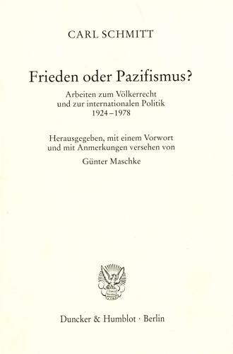 Frieden oder Pazifismus?: Arbeiten zum Völkerrecht und zur internationalen Politik 1924–1978. Hrsg., mit einem Vorwort und mit Anmerkungen versehen von Günter Maschke