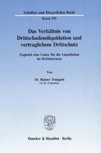 Das Verhältnis von Drittschadensliquidation und vertraglichem Drittschutz: Zugleich eine Lanze für die Liquidation im Drittinteresse