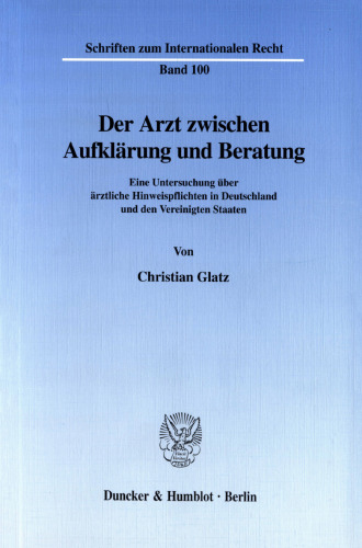 Der Arzt zwischen Aufklärung und Beratung: Eine Untersuchung über ärztliche Hinweispflichten in Deutschland und den Vereinigten Staaten