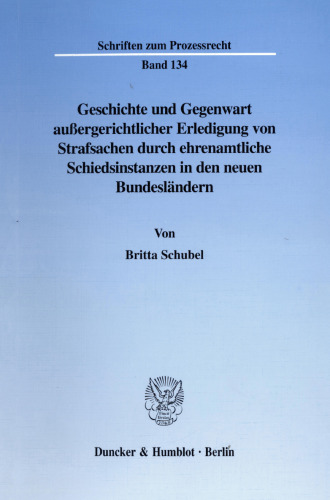 Geschichte und Gegenwart außergerichtlicher Erledigung von Strafsachen durch ehrenamtliche Schiedsinstanzen in den neuen Bundesländern