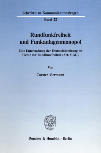 Rundfunkfreiheit und Funkanlagenmonopol: Eine Untersuchung der Fernmeldeordnung im Lichte der Rundfunkfreiheit (Art. 5 GG)