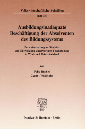 Ausbildungsinadäquate Beschäftigung der Absolventen des Bildungssystems: Berichterstattung zu Struktur und Entwicklung unterwertiger Beschäftigung in West- und Ostdeutschland