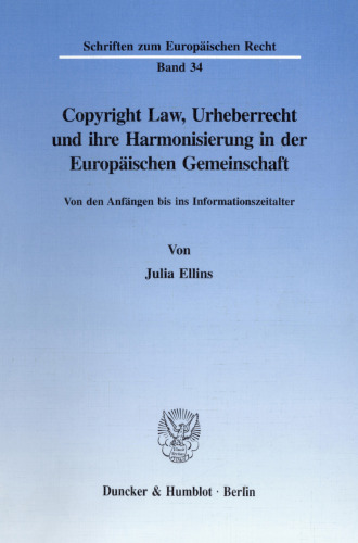 Copyright Law, Urheberrecht und ihre Harmonisierung in der Europäischen Gemeinschaft: Von den Anfängen bis ins Informationszeitalter