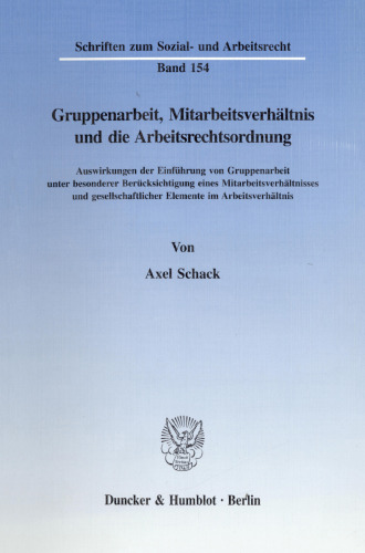 Gruppenarbeit, Mitarbeitsverhältnis und die Arbeitsrechtsordnung: Auswirkungen der Einführung von Gruppenarbeit unter besonderer Berücksichtigung eines Mitarbeitsverhältnisses und gesellschaftlicher Elemente im Arbeitsverhältnis