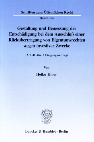 Gestaltung und Bemessung der Entschädigung bei dem Ausschluß einer Rückübertragung von Eigentumsrechten wegen investiver Zwecke: (Art. 41 Abs. 2 Einigungsvertrag)