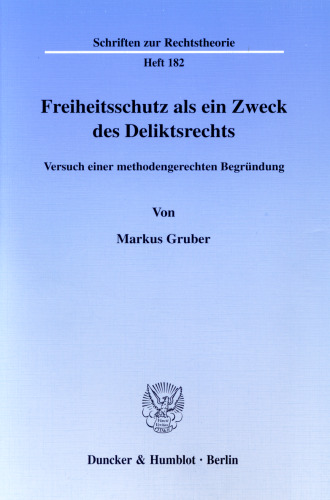 Freiheitsschutz als ein Zweck des Deliktsrechts: Versuch einer methodengerechten Begründung
