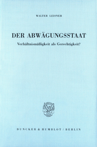 Der Abwägungsstaat: Verhältnismäßigkeit als Gerechtigkeit?
