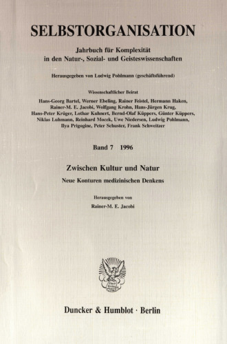 Selbstorganisation: Jahrbuch für Komplexität in den Natur-, Sozial- und Geisteswissenschaften. Bd. 7 (1996). Zwischen Kultur und Natur. Neue Konturen medizinischen Denkens