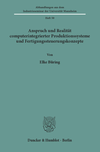 Anspruch und Realität computerintegrierter Produktionssysteme und Fertigungssteuerungskonzepte