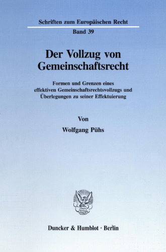Der Vollzug von Gemeinschaftsrecht: Formen und Grenzen eines effektiven Gemeinschaftsrechtsvollzugs und Überlegungen zu seiner Effektuierung