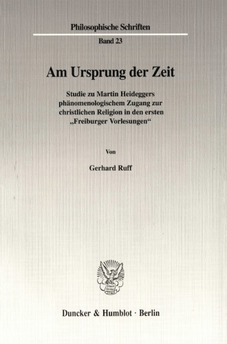 Am Ursprung der Zeit: Studie zu Martin Heideggers phänomenologischem Zugang zur christlichen Religion in den ersten »Freiburger Vorlesungen«