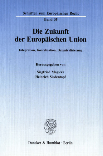 Die Zukunft der Europäischen Union: Integration, Koordination, Dezentralisierung. Tagungsbeiträge der 64. Staatswissenschaftlichen Fortbildungstagung der Hochschule für Verwaltungswissenschaften Speyer vom 20. bis 22. März 1996