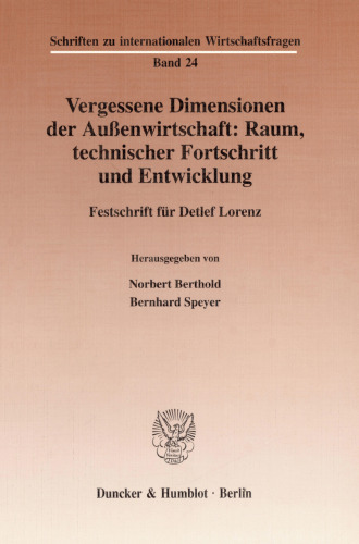 Vergessene Dimensionen der Außenwirtschaft: Raum, technischer Fortschritt und Entwicklung: Festschrift für Detlef Lorenz