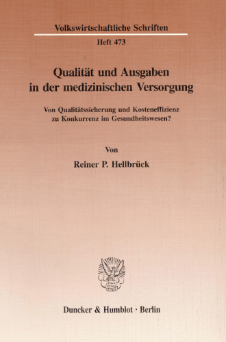 Qualität und Ausgaben in der medizinischen Versorgung: Von Qualitätssicherung und Kosteneffizienz zu Konkurrenz im Gesundheitswesen?