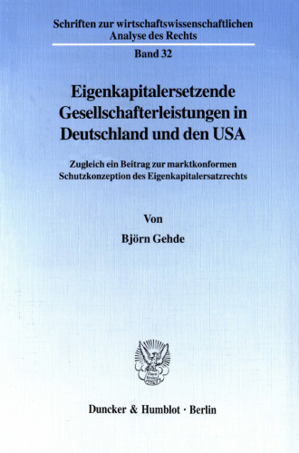 Eigenkapitalersetzende Gesellschafterleistungen in Deutschland und den USA: Zugleich ein Beitrag zur marktkonformen Schutzkonzeption des Eigenkapitalersatzrechts