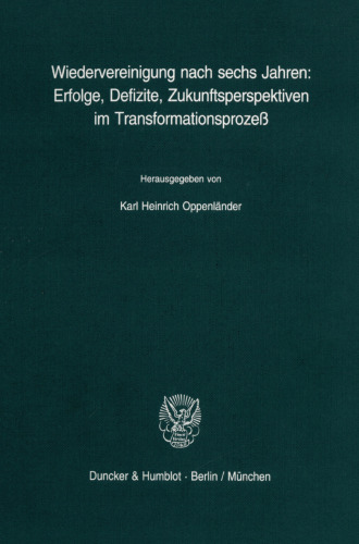 Wiedervereinigung nach sechs Jahren: Erfolge, Defizite, Zukunftsperspektiven im Transformationsprozeß
