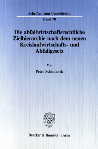 Die abfallwirtschaftsrechtliche Zielhierarchie nach dem neuen Kreislaufwirtschafts- und Abfallgesetz