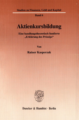 Aktienkursbildung: Eine handlungstheoretisch fundierte »Erklärung des Prinzips«