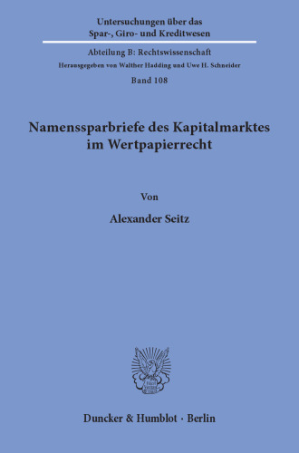 Namenssparbriefe des Kapitalmarktes im Wertpapierrecht: Wertpapierrechtliche Besonderheiten bei Begründung, Übertragung und Erlöschen von Namensschuldverschreibungen des Kaptialmarktes, dargelegt anhand der Vertragsrealität von Sparkassenbriefen