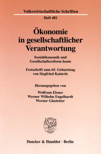 Ökonomie in gesellschaftlicher Verantwortung: Sozialökonomik und Gesellschaftsreform heute. Festschrift zum 65. Geburtstag von Siegfried Katterle