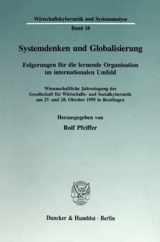 Systemdenken und Globalisierung: Folgerungen für die lernende Organisation im internationalen Umfeld. Wissenschaftliche Jahrestagung der Gesellschaft für Wirtschafts- und Sozialkybernetik am 27. und 28. Oktober 1995 in Reutlingen
