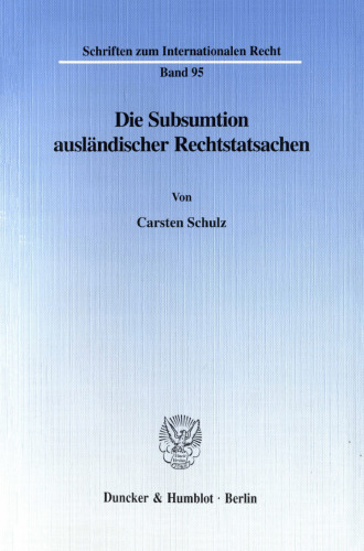 Die Subsumtion ausländischer Rechtstatsachen -: unter besonderer Berücksichtigung der Erfüllbarkeit der deutschen Geschäftsform im Ausland sowie der Substitution gerichtlicher Rechtsverfolgungsmaßnahmen und Erbscheine bei deutscher lex causae