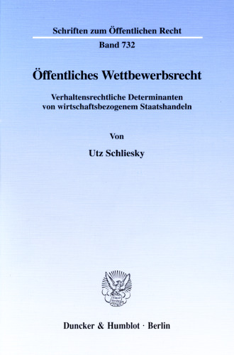 Öffentliches Wettbewerbsrecht: Verhaltensrechtliche Determinanten von wirtschaftsbezogenem Staatshandeln