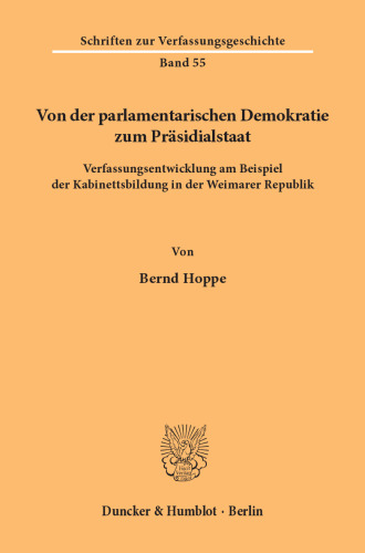 Von der parlamentarischen Demokratie zum Präsidialstaat: Verfassungsentwicklung am Beispiel der Kabinettsbildung in der Weimarer Republik