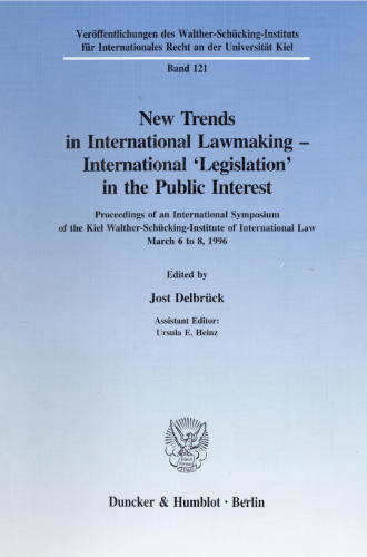 New Trends in International Lawmaking - International 'Legislation' in the Public Interest: Proceedings of an International Symposium of the Kiel Walther-Schücking-Institute of International Law, March 6 to 8, 1996