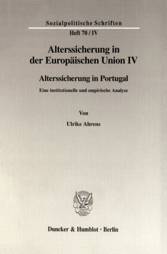 Alterssicherung in der Europäischen Union IV: Alterssicherung in Portugal. Eine institutionelle und empirische Analyse. Hrsg. von Diether Döring / Richard Hauser