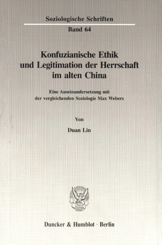 Konfuzianische Ethik und Legitimation der Herrschaft im alten China: Eine Auseinandersetzung mit der vergleichenden Soziologie Max Webers