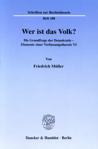 Wer ist das Volk?: Die Grundfrage der Demokratie - Elemente einer Verfassungstheorie VI. Hrsg. von Ralph Christensen
