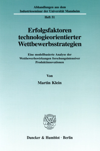 Erfolgsfaktoren technologieorientierter Wettbewerbsstrategien: Eine modellbasierte Analyse der Wettbewerbswirkungen forschungsintensiver Produktinnovationen