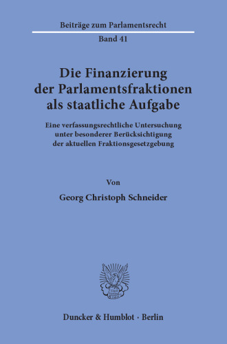 Die Finanzierung der Parlamentsfraktionen als staatliche Aufgabe: Eine verfassungsrechtliche Untersuchung unter besonderer Berücksichtigung der aktuellen Fraktionsgesetzgebung
