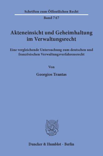 Akteneinsicht und Geheimhaltung im Verwaltungsrecht: Eine vergleichende Untersuchung zum deutschen und französischen Verwaltungsverfahrensrecht
