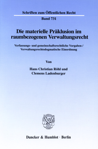 Die materielle Präklusion im raumbezogenen Verwaltungsrecht: Verfassungs- und gemeinschaftsrechtliche Vorgaben / Verwaltungsrechtsdogmatische Einordnung