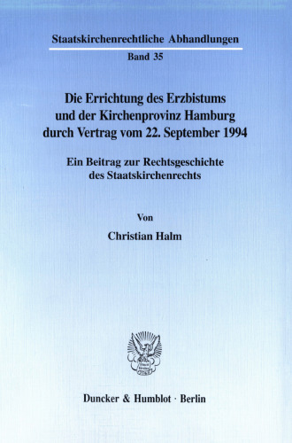 Die Errichtung des Erzbistums und der Kirchenprovinz Hamburg durch Vertrag vom 22. September 1994: Ein Beitrag zur Rechtsgeschichte des Staatskirchenrechts