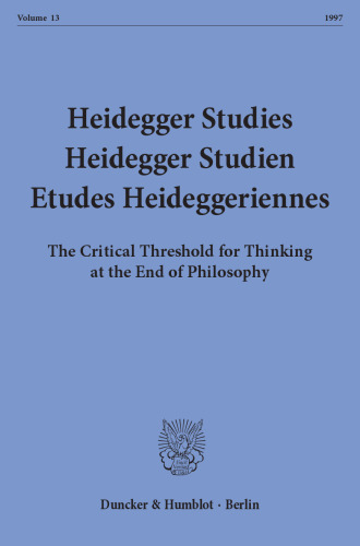 Heidegger Studies / Heidegger Studien / Etudes Heideggeriennes: Vol. 13 (1997). The Critical Threshold for Thinking at the End of Philosophy