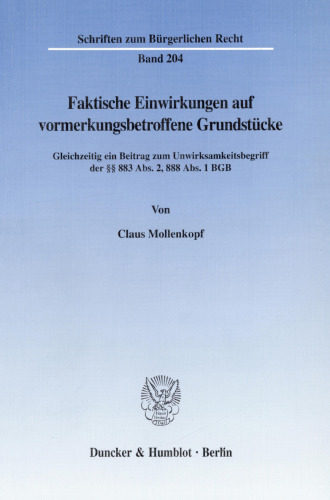 Faktische Einwirkungen auf vormerkungsbetroffene Grundstücke: Gleichzeitig ein Beitrag zum Unwirksamkeitsbegriff der §§ 883 Abs. 2, 888 Abs. 1 BGB
