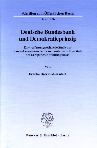 Deutsche Bundesbank und Demokratieprinzip: Eine verfassungsrechtliche Studie zur Bundesbankautonomie vor und nach der dritten Stufe der Europäischen Währungsunion