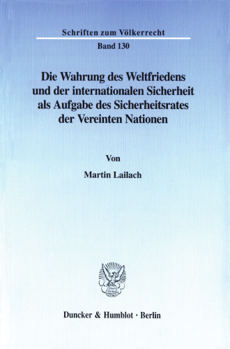 Die Wahrung des Weltfriedens und der internationalen Sicherheit als Aufgabe des Sicherheitsrates der Vereinten Nationen: The Jurisdiction of the United Nations Security Council With Regard to the Maintenance of International Peace and Security (English Summary)