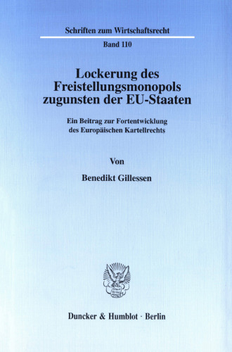 Lockerung des Freistellungsmonopols zugunsten der EU-Staaten: Ein Beitrag zur Fortentwicklung des Europäischen Kartellrechts