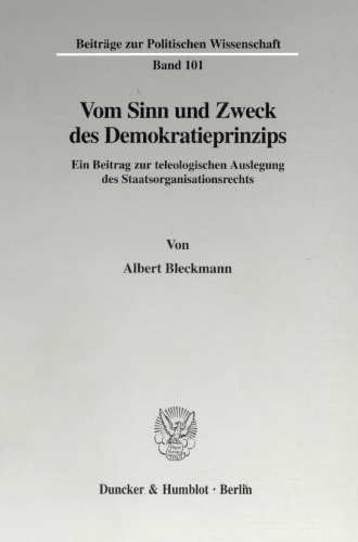 Vom Sinn und Zweck des Demokratieprinzips: Ein Beitrag zur teleologischen Auslegung des Staatsorganisationsrechts