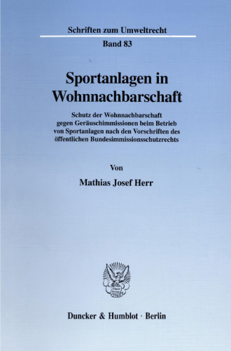 Sportanlagen in Wohnnachbarschaft: Schutz der Wohnnachbarschaft gegen Geräuschimmissionen beim Betrieb von Sportanlagen nach den Vorschriften des öffentlichen Bundesimmissionsschutzrechts